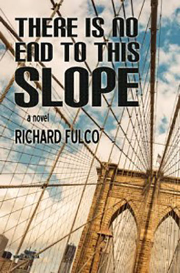 Pick-up Brooklyn Playwright Richard Fulco’s New Novel ‘THERE IS NO END TO THIS SLOPE’